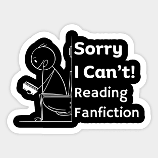 Sorry I can't, Reading Fanfiction | Funny Fanfic Bathroom Reading with Stick Man Reading Book on Toilet Seat Fanfiction Lovers Humor Sticker